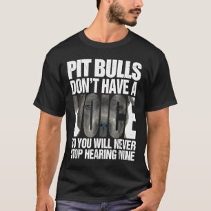 Pit Bulls s Pitbull Dont Have A Voice T-Shirt