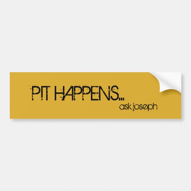 Pit happens... bumper sticker (Front)