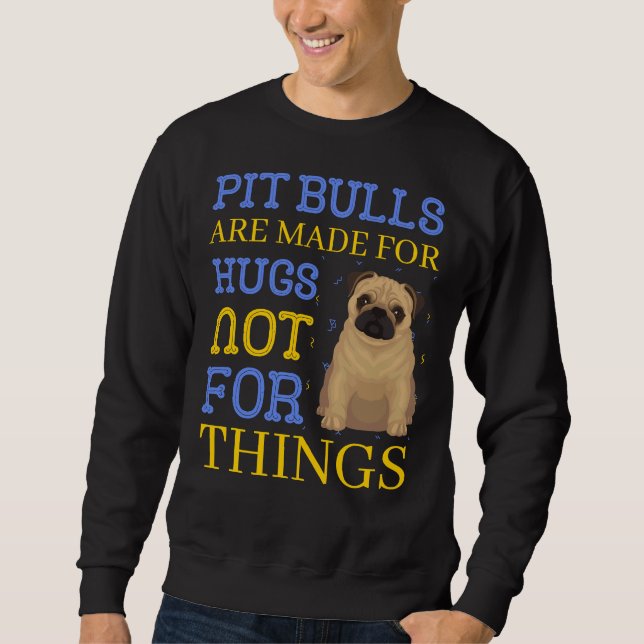Pitbull Are Made For Hugs Sweatshirt (Front)