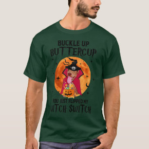 Pitbull Buckle Up Buttercup You Just Flipped My Wi T-Shirt