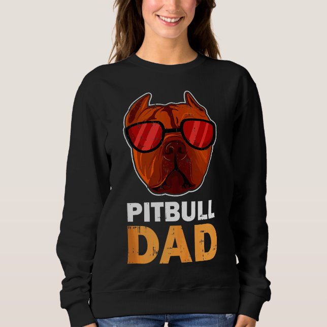Pitbull Dad Cool Funny Pitbull Dog Sweatshirt (Front)