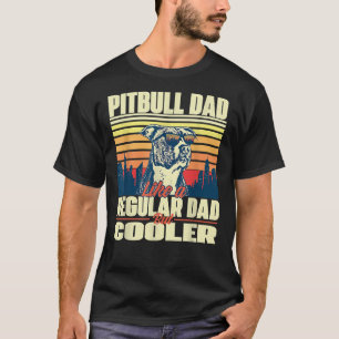 Pitbull Dad Like A Regular Dad But Cooler Pittie P T-Shirt