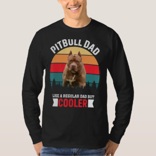 Pitbull Dad Like A Regular Dad But Cooler T-Shirt