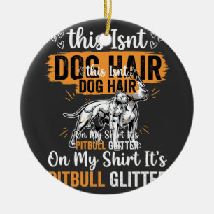 Pitbull Dog Hair Glitter Funny Dog Ceramic Ornament