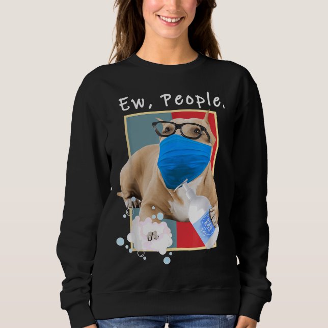 Pitbull Ew People Dog Wearing A Face Mask Dog Mum Sweatshirt (Front)