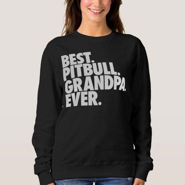 Pitbull Grandpa Best Pitbull Grandpa Ever Sweatshirt (Front)