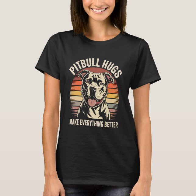 Pitbull Hugs Make Everything Better Quote T-Shirt (Front)