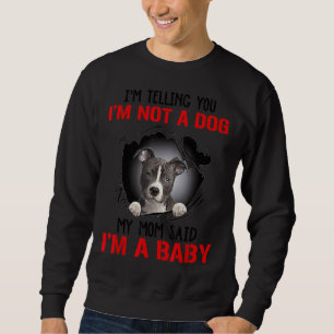 Pitbull Im Telling You Im Not A Dog My Mum Said Im Sweatshirt