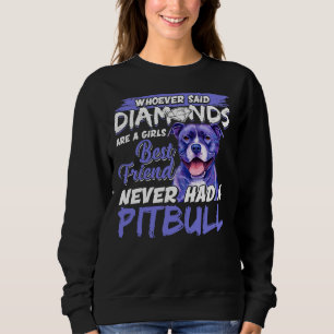 Pitbull Is Girls Best Friend Perfect Idea For Pit  Sweatshirt