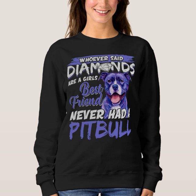 Pitbull Is Girls Best Friend Perfect Idea For Pit  Sweatshirt (Front)