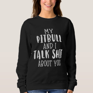 Pitbull Mom My Pitbull and I Talk Womens Sweatshirt