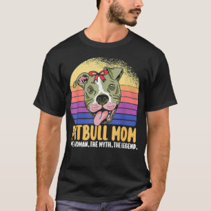 PITBULL MOM THE WOMAN THE MYTH THE LEGEND DOG PITT T-Shirt