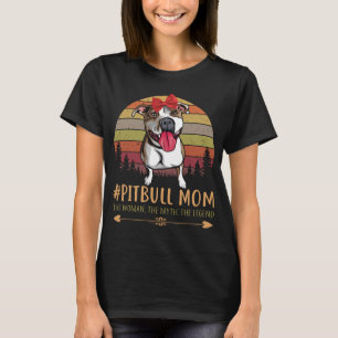 Pitbull Mom The Woman, The Myth, The Legend T-Shirt