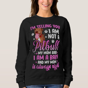 Pitbull Mum Im Telling You Im Not A Pitbull I Am A Sweatshirt