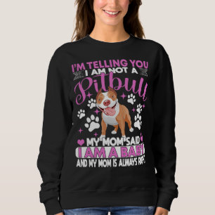 Pitbull Mum Im Telling You Im Not A Pitbull I Am A Sweatshirt