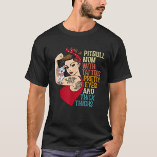 Pitbull Mum With Tattoos Pretty Eyes And Thick Thi T-Shirt