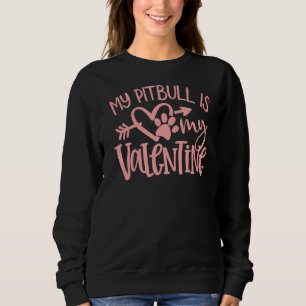 Pitbull  My Pitbull Is My Valentine Day Dog Mum Sweatshirt
