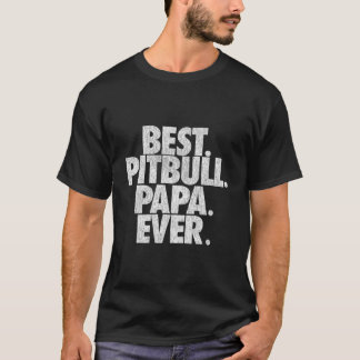 Pitbull Papa Best Pitbull Papa Ever Dad T-Shirt