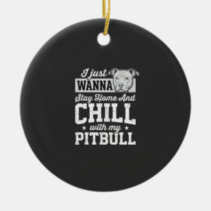 Pitbull Stay Home And Chill Design Ceramic Ornament