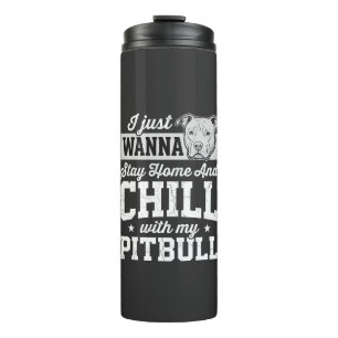 Pitbull Stay Home And Chill Design Thermal Tumbler