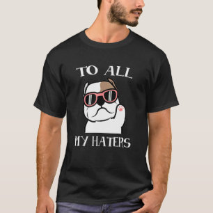 Pitbull To All My Haters Pitbull Dog 2 T-Shirt