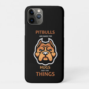 Pitbulls are made for HUGS, not for things. iPhone 11 Pro Case