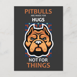 Pitbulls are made for HUGS, not for things. Postcard