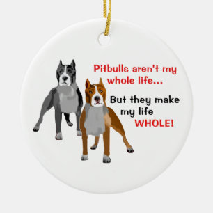 Pitbulls Make Life Whole Ceramic Tree Decoration