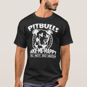 Pitbulls Make Me Happy You Not So Much Fitted T-Shirt