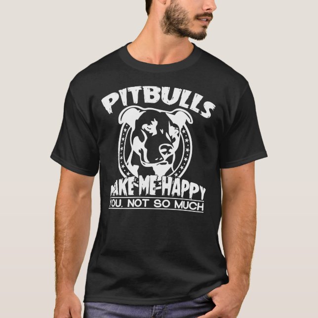 Pitbulls Make Me Happy You Not So Much Fitted T-Shirt (Front)