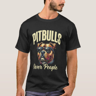 Pitbulls Over People Funny Dog Lover Pitbull T-Shirt