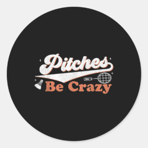 Pitches Be Crazy Funny Badminton Players Pitches S Classic Round Sticker
