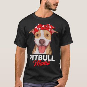 Pittie Mama Pitbull Dog Mum Funny Mothers Day Gift T-Shirt