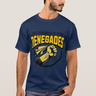 Pittsburgh is for Renegades T-Shirt