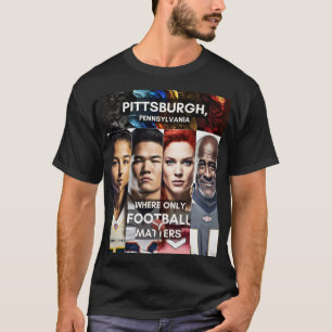 Pittsburgh - Where only Football Matters T-Shirt