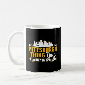 Pittsburgh Yinzer Pittsburghese Its A Pittsburgh T Coffee Mug