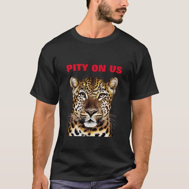 PITY ON US T-Shirt (Front)