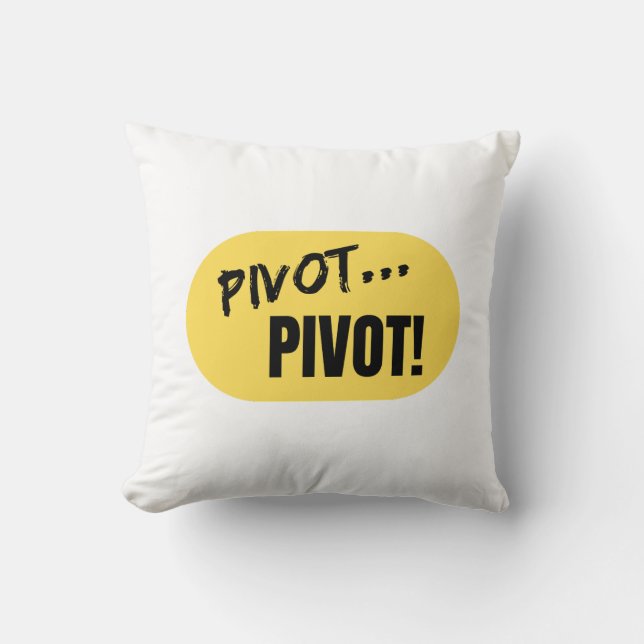 "Pivot... Pivot!" Pillow (Front)