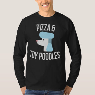 Pizza & Toy Poodles Dog Lover Gift T-Shirt