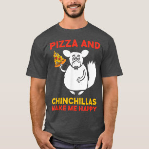Pizza And Chinchillas Make HappyChinchilla Lover53 T-Shirt