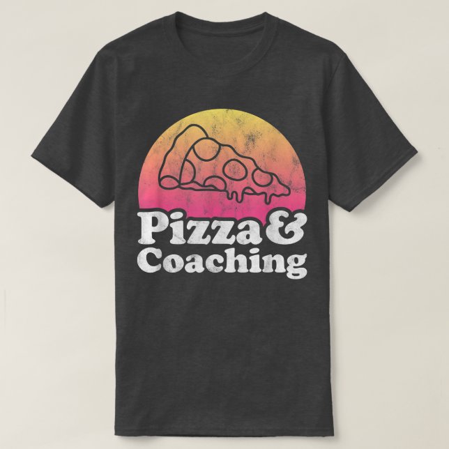 Pizza and Coaching or Coach  T-Shirt (Design Front)
