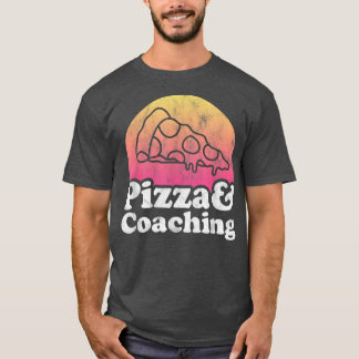 Pizza and Coaching or Coach  T-Shirt