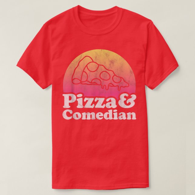 Pizza and Comedian or Comedy  T-Shirt (Design Front)