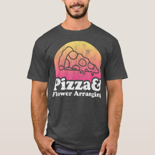 Pizza and Flower Arranging or Flowers T-Shirt