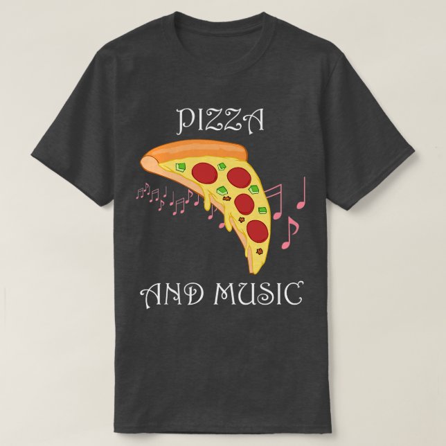 Pizza and Music Funny Saying Musician Pizza  T-Shirt (Design Front)