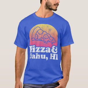 Pizza and Oahu, HI or Hawaii T-Shirt