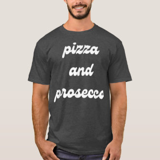 Pizza and Prosecco Funny Food and Booze Cocktails  T-Shirt