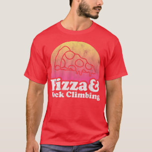 Pizza and Rock Climbing or Rock Climber  T-Shirt