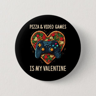 Pizza And Video Games Is My Valentine Gamer Fan Va 6 Cm Round Badge