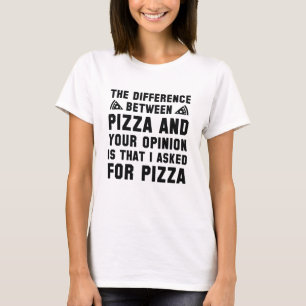Pizza And Your Opinion T-Shirt